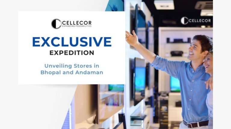 Cellecor Announces Opening of 2 “Exclusive Brand Store” at Bhopal and Andaman & Nicobar Islands